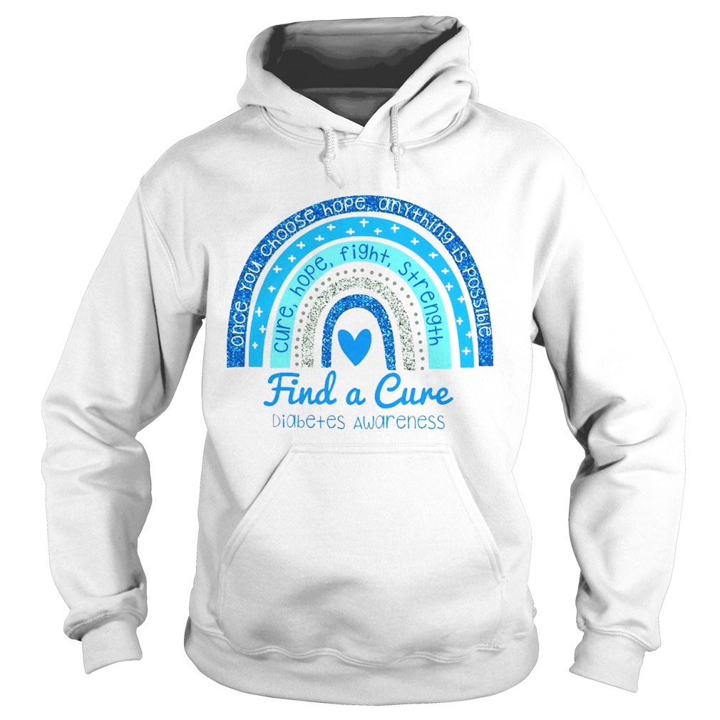 Once You Choose Hope Any Thing Is Possible Cure Hope Fight Strength Find A Cure Diabetes Awareness Hoodie