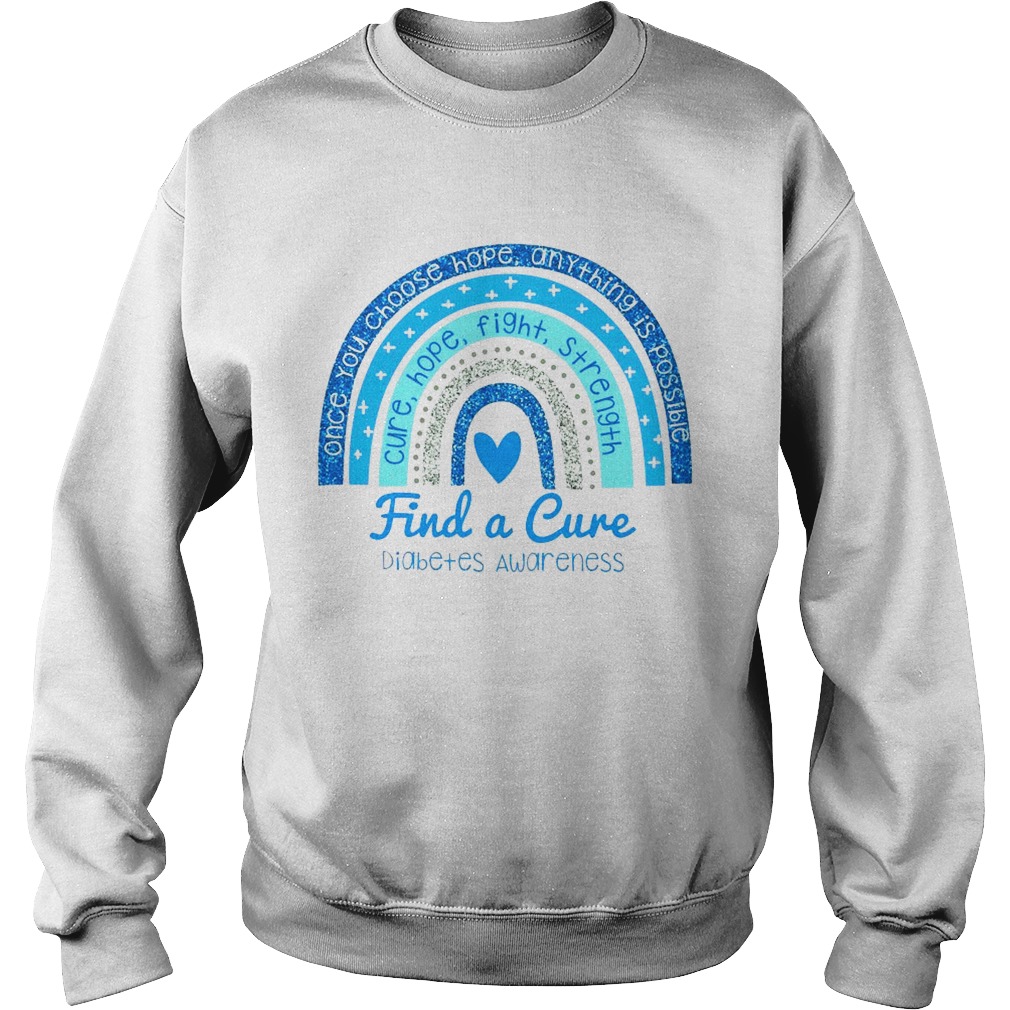 Once You Choose Hope Any Thing Is Possible Cure Hope Fight Strength Find A Cure Diabetes Awareness Sweatshirt
