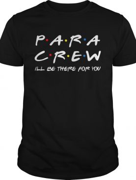 Para Crew ill be there for you shirt