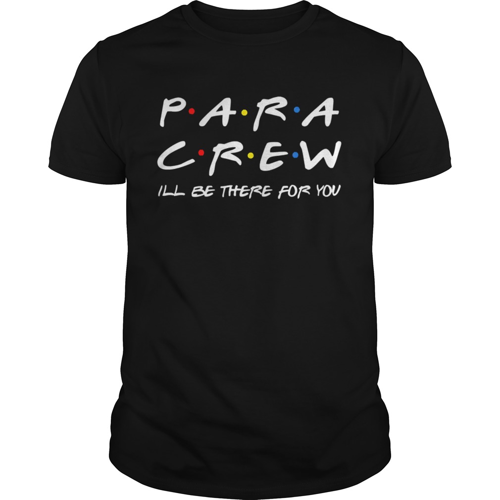 Para Crew ill be there for you shirt