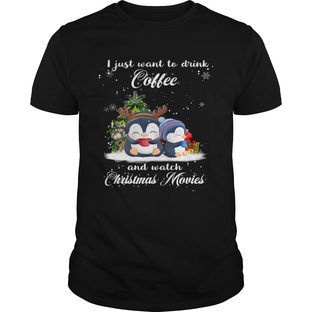 Penguins I just want to drink coffee and watch Christmas movies shirt