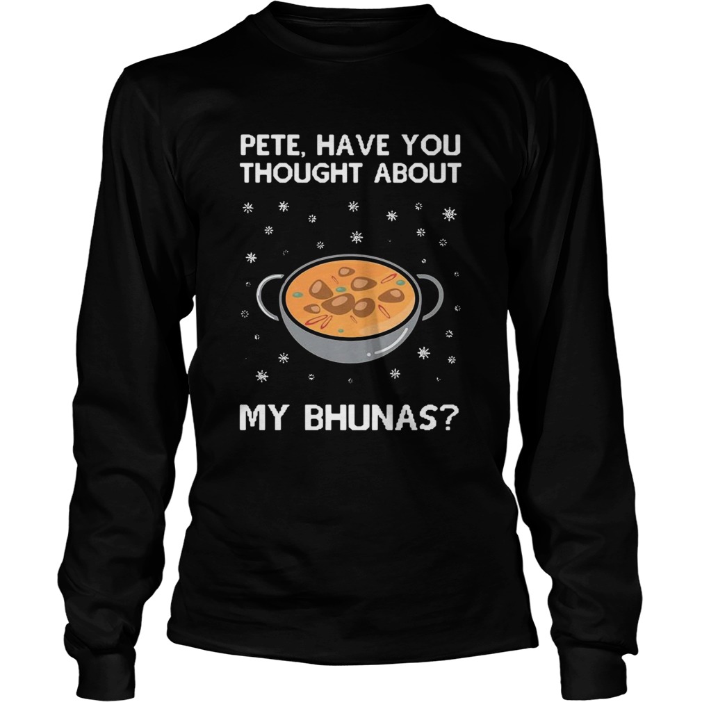 Pete Have You Thought About My Bhunas Long Sleeve