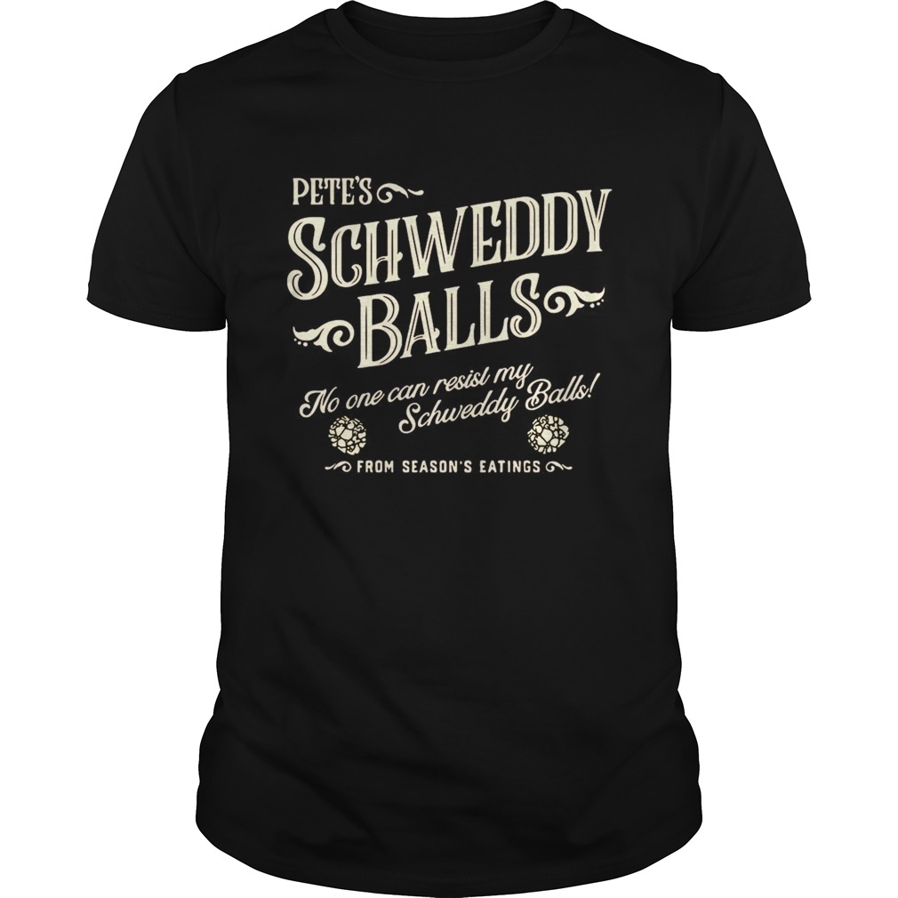Petes Schweddy Balls No One Can Resist My Schweddy Balls shirt