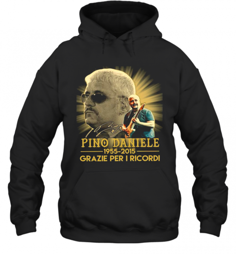 Pino Daniele 1955 2015 Grazie Per I Ricordi T-Shirt Unisex Hoodie