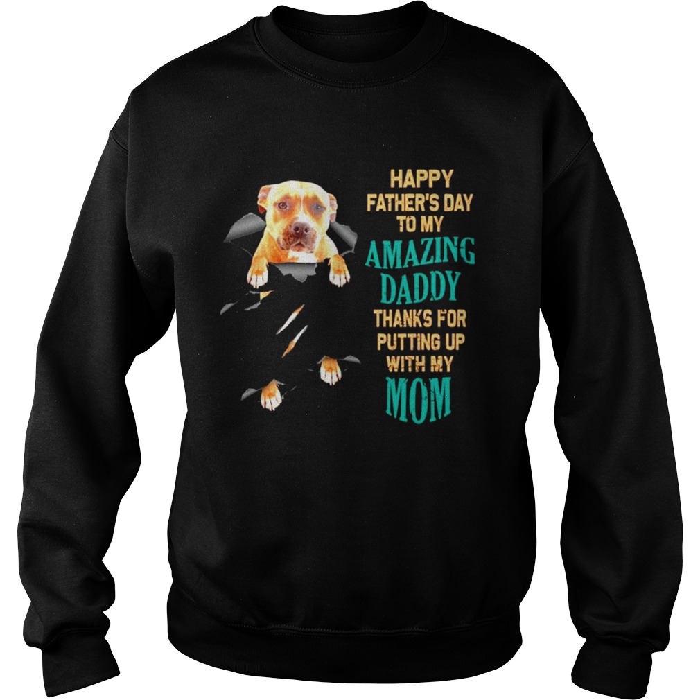 Pitbull Happy fathers day to my amazing daddy thank for putting up Sweatshirt