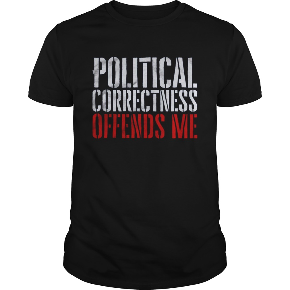 Political Correctness Offends Me shirt - Trend Tee Shirts Store