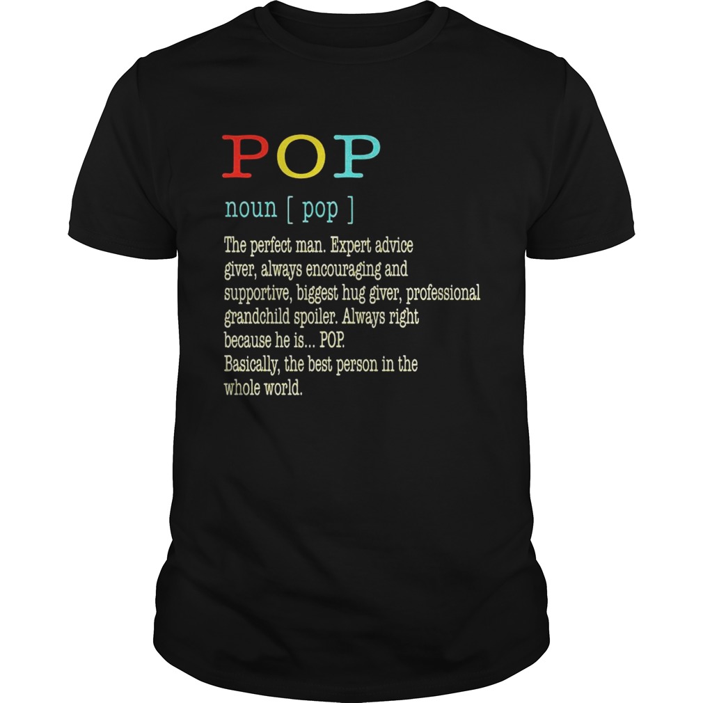 Pop Noun Pop The Perfect Man Expert Advice Giver Always Encouraging And Supportive shirt