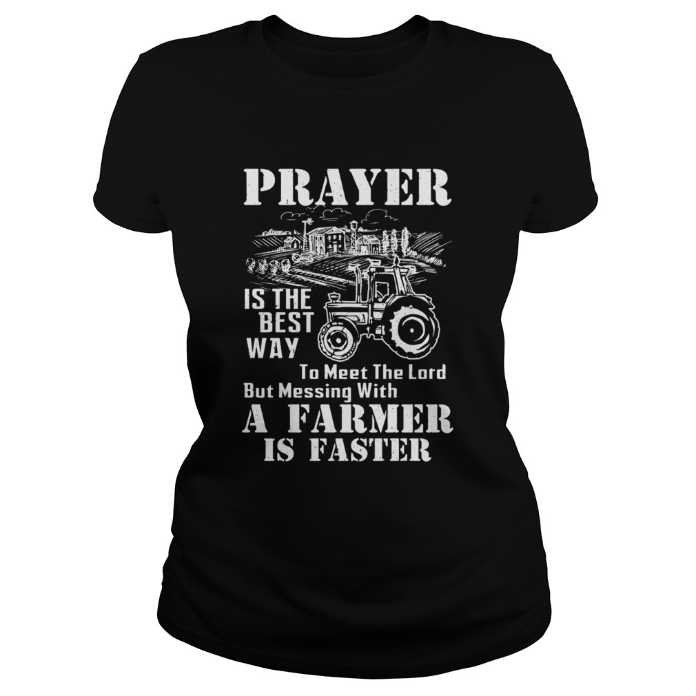 Prayer Is The Best Way To Meet The Lord But Messing With A Farmer Is Faster Classic Ladies