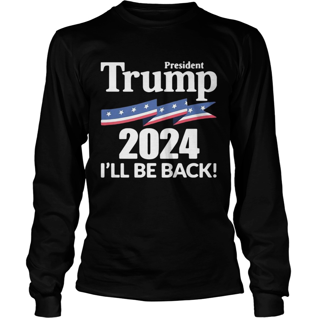 President Trump 2024 Ill Be Back Long Sleeve
