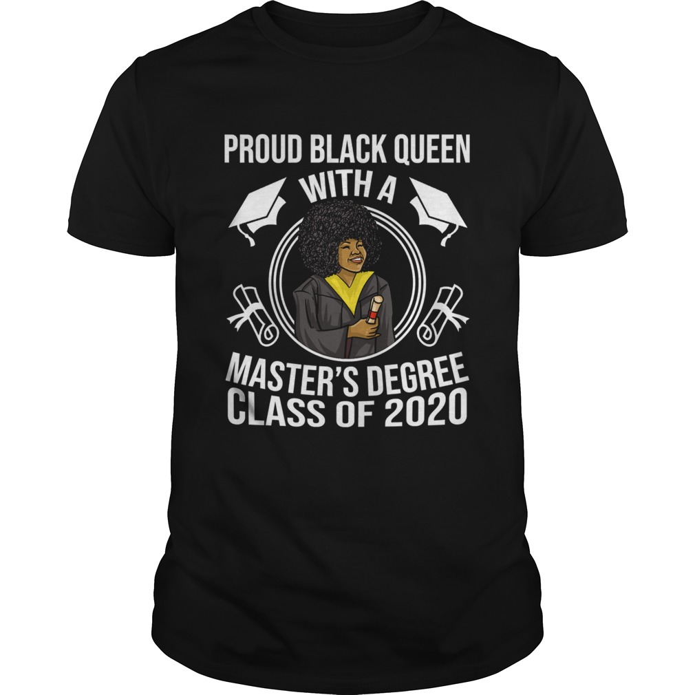 Proud Black Queen With A Masters Degree Class Of 2020 Graduation Day shirt