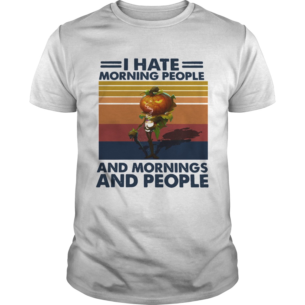 Pumpkin Halloween I Hate Morning People And Mornings And People Vintage shirt