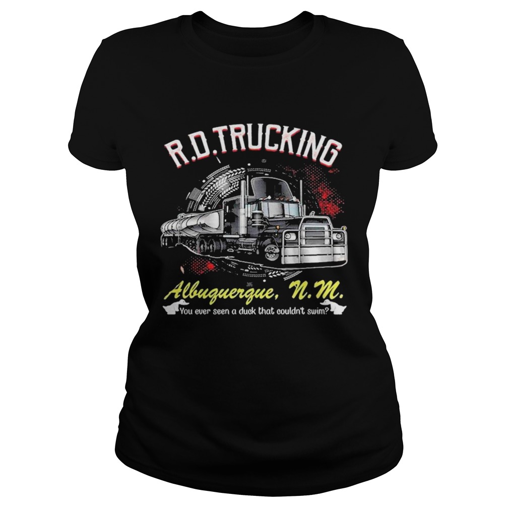 RD Trucking Albuguergue You Ever Seen A Duck That Couldnt Swim Classic Ladies