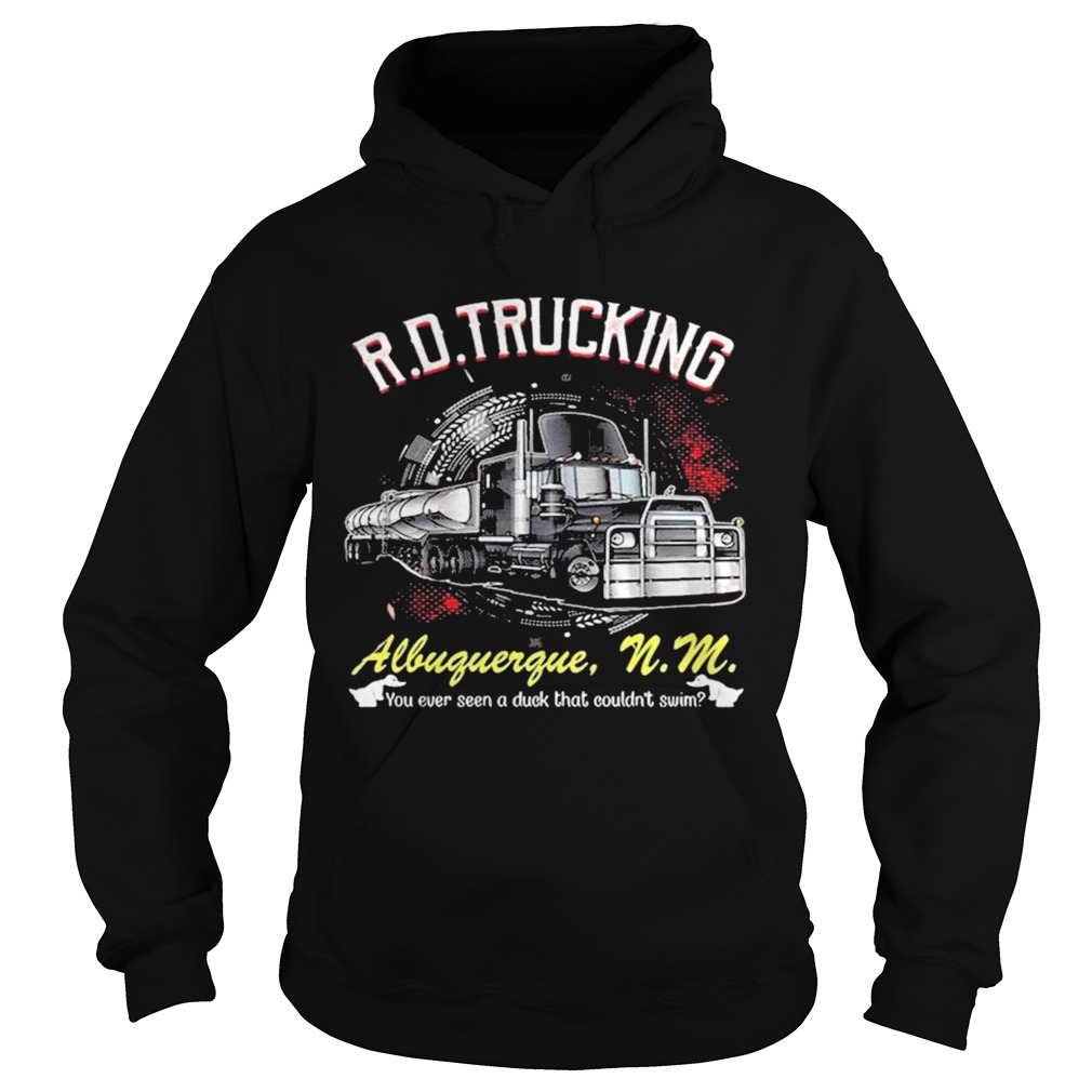 RD Trucking Albuguergue You Ever Seen A Duck That Couldnt Swim Hoodie