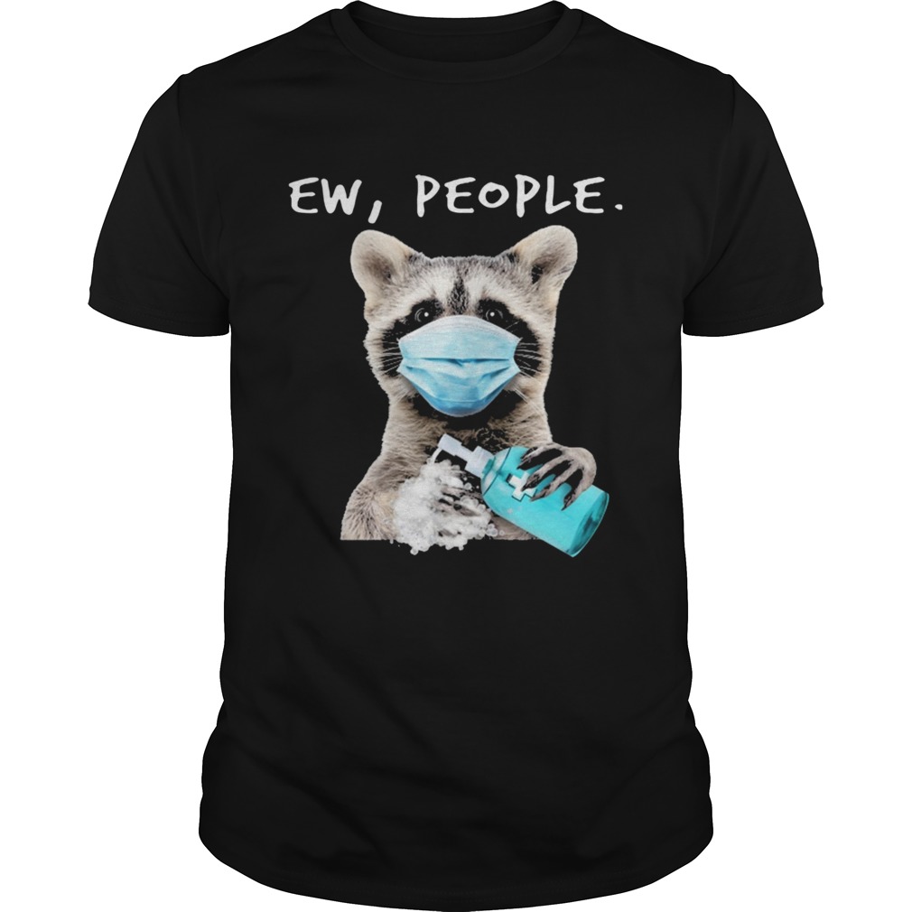 Racoon Face Mask Ew People shirt