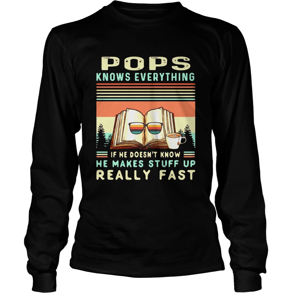 Reading Books And Coffee Pops Know Everything If He Doesnt Know He Makes Stuff Up Really Fast shir Long Sleeve