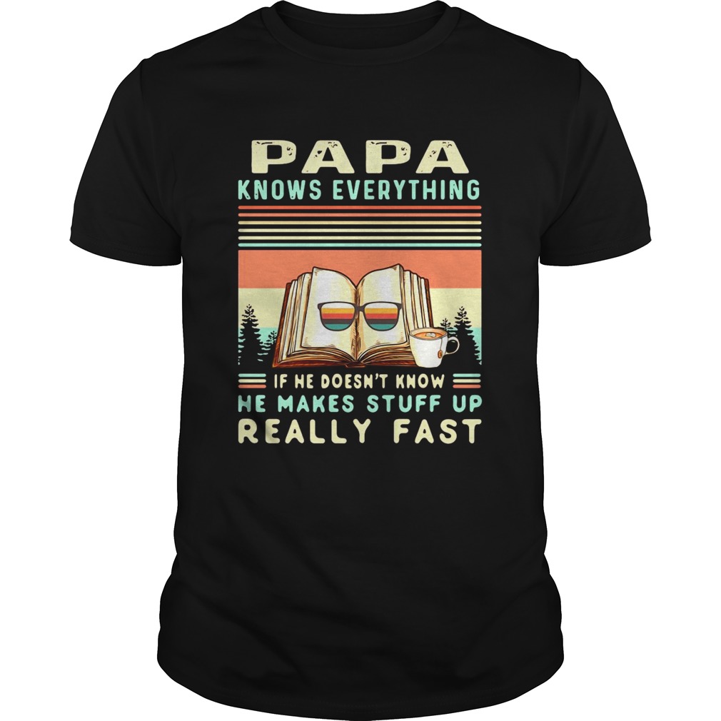 Reading Books Papa Know Everything If He Doesnt Know He Makes Stuff Up Really Fast Vintage shirt