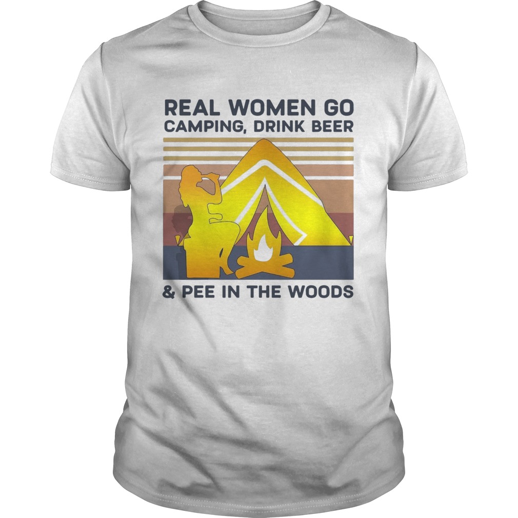 Real Women Go Camping Drink Beer Pee In The Woods Vintage shirt