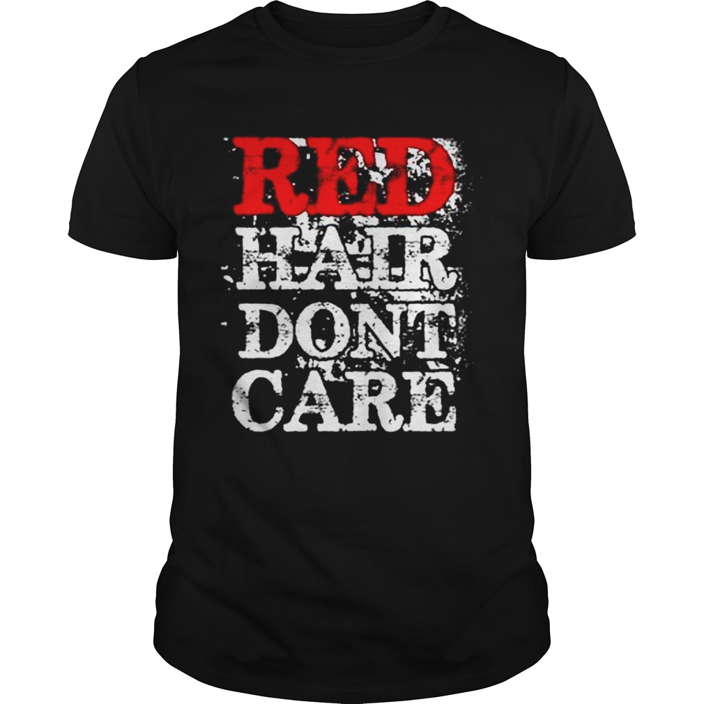 Red Hair Dont Care shirt