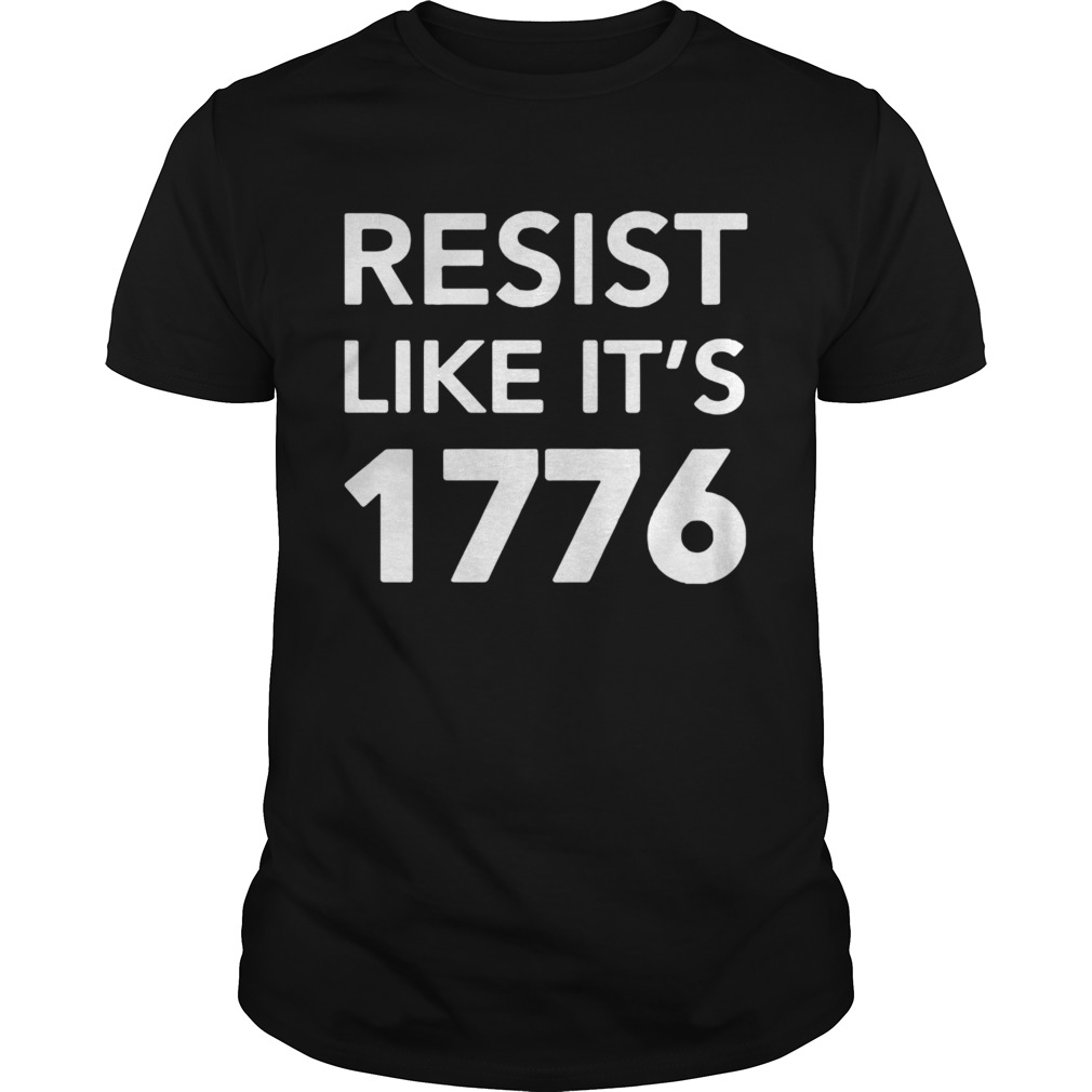 Resist Like Its 1776 shirt