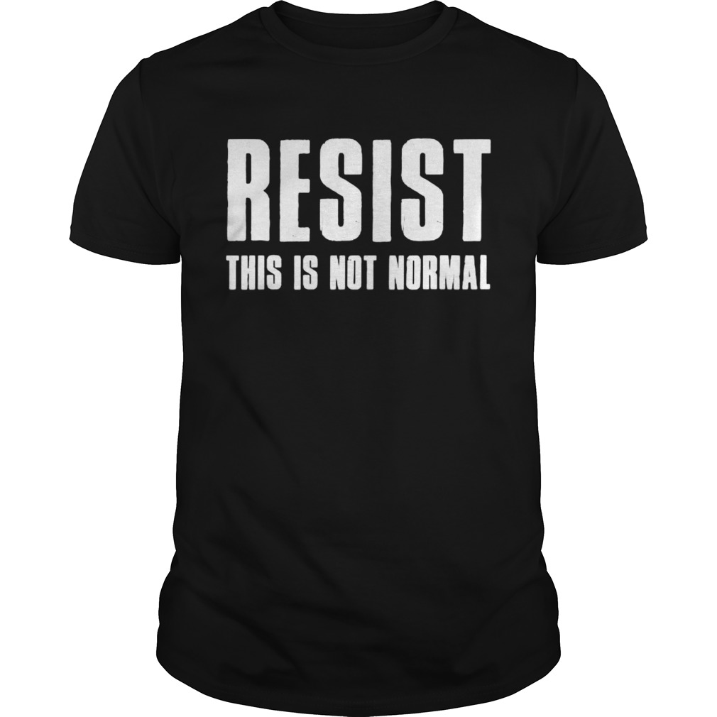 Resist This Is Not Normal Trump United States Democracy shirt