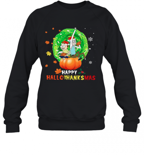 Rick And Morty Happy Hallothanksmas T-Shirt Unisex Sweatshirt