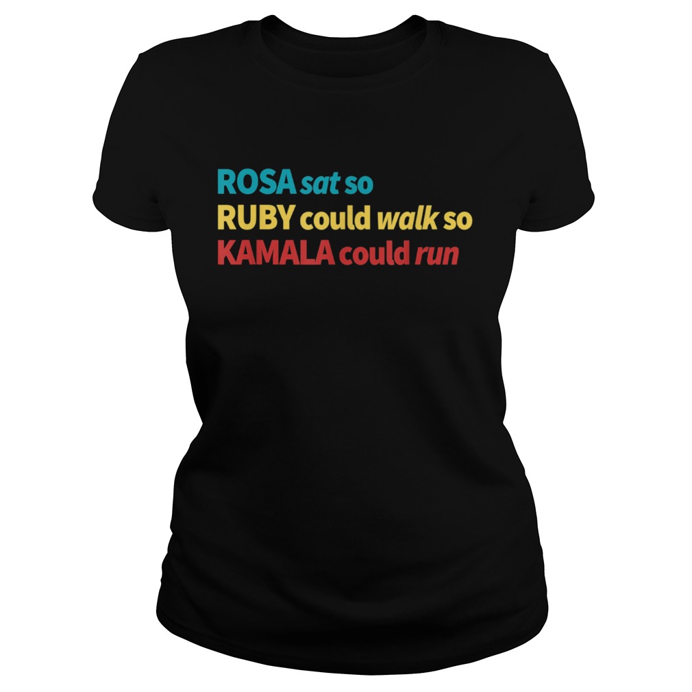 Rosa Sat So Ruby Could Walk So Kamala Could Run Strong Classic Ladies