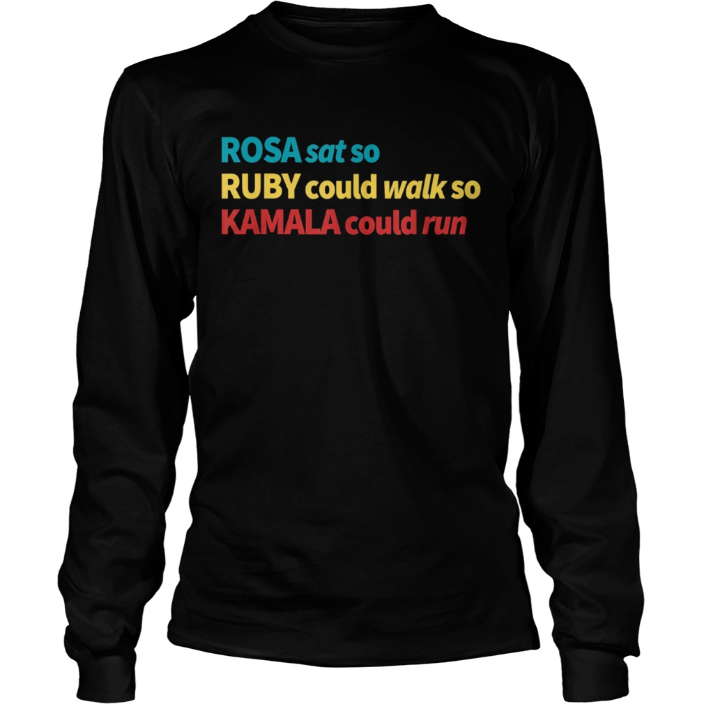 Rosa Sat So Ruby Could Walk So Kamala Could Run Strong Long Sleeve
