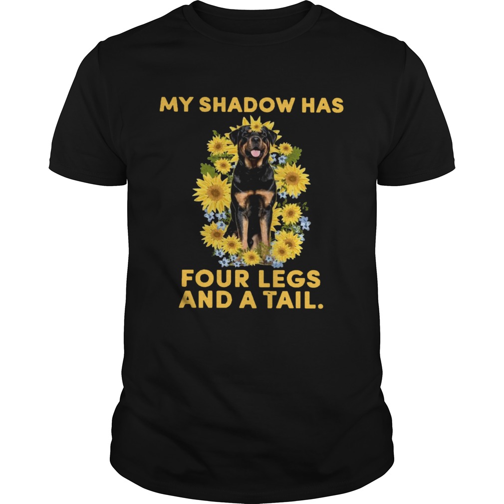 Rottweiler Sunflower My Shadow Has Four Legs And A Tail shirt
