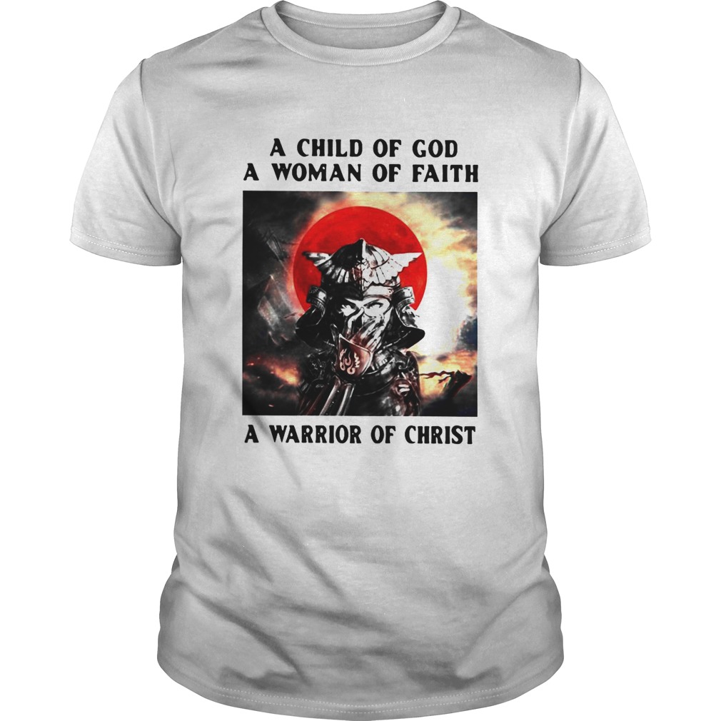 Samurai A Child Of God A Woman Of Faith A Warrior Of Christ shirt