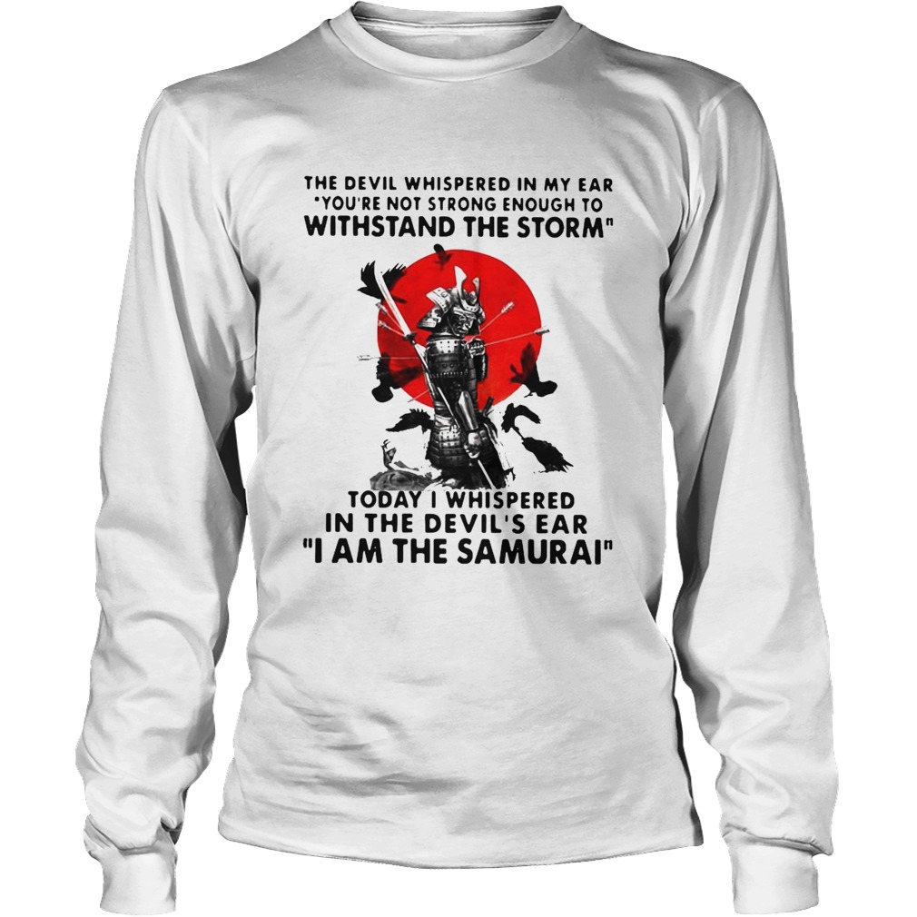 Samurai The Devil Whispered In My Ear You_re Not Strong Enough To Withstand The Storm Long Sleeve