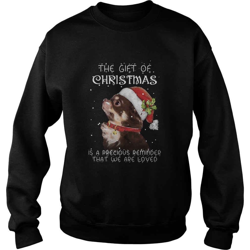 Santa Chihuahua The Gift Of Christmas Is A Precious Reminder That We Are Loved Sweatshirt