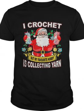 Santa Claus I crochet but my hobby is collecting yarn Christmas shirt