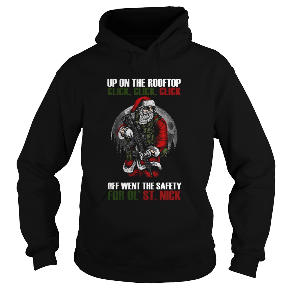 Santa Claus Up On The Rooftop Click Click Click Off Went The Safety For Ol St Nick Hoodie