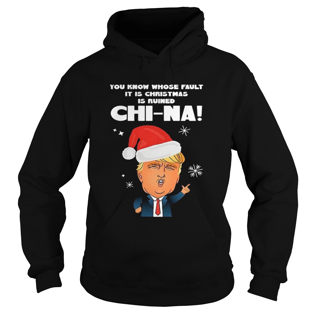 Santa Donald Trump You Know Whose Fault It Is Christmas Is Ruined China Hoodie