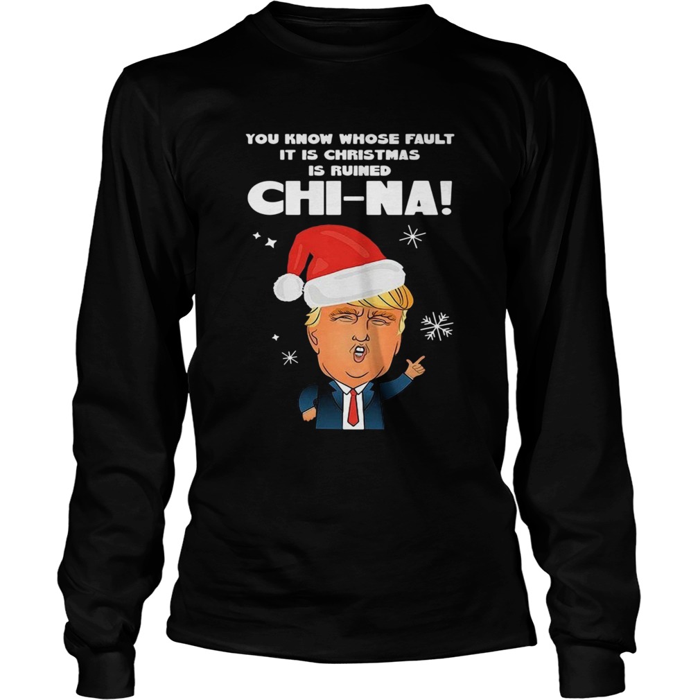 Santa Donald Trump You Know Whose Fault It Is Christmas Is Ruined China Long Sleeve