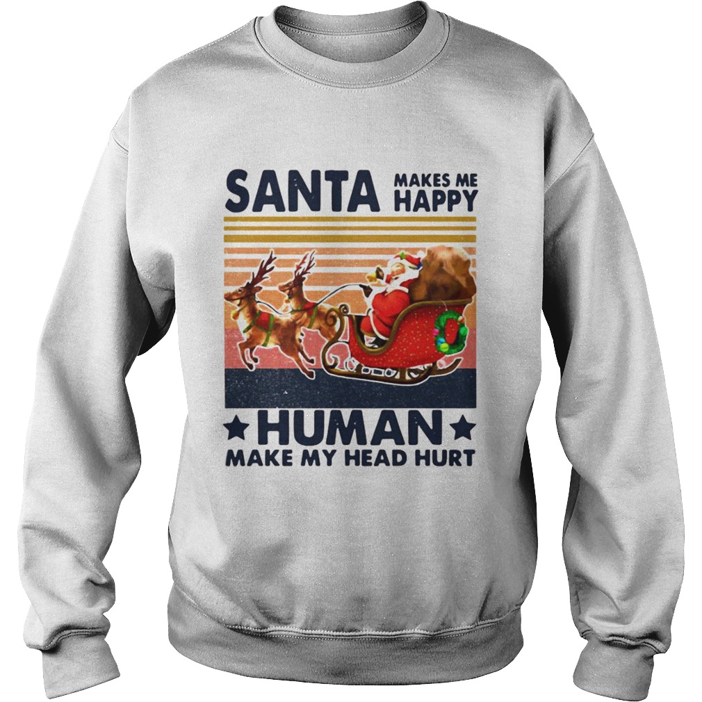 Santa Makes Me Happy Humans Make My Head Hurt Vintage Sweatshirt