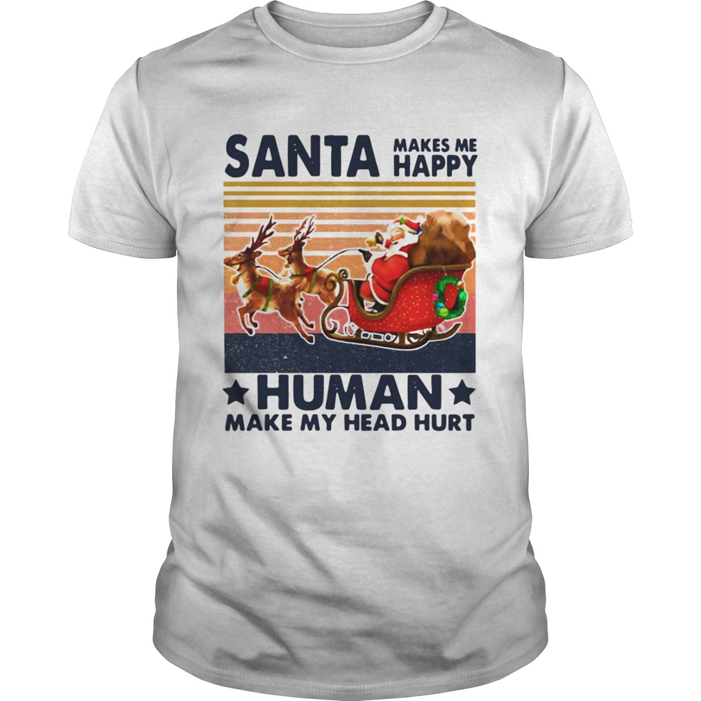 Santa Makes Me Happy Humans Make My Head Hurt Vintage shirt