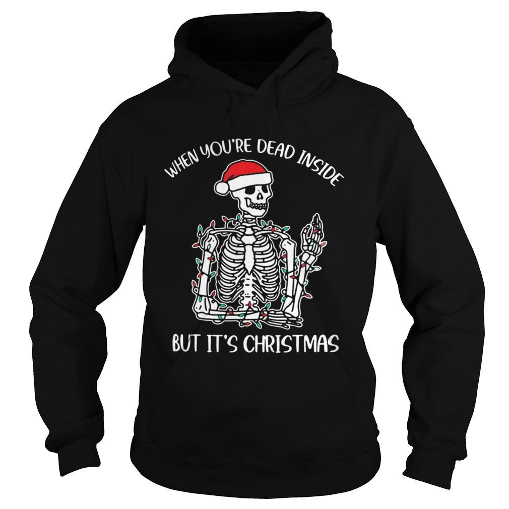 Santa Skeleton When Youre Dead Inside But Its Christmas Hoodie