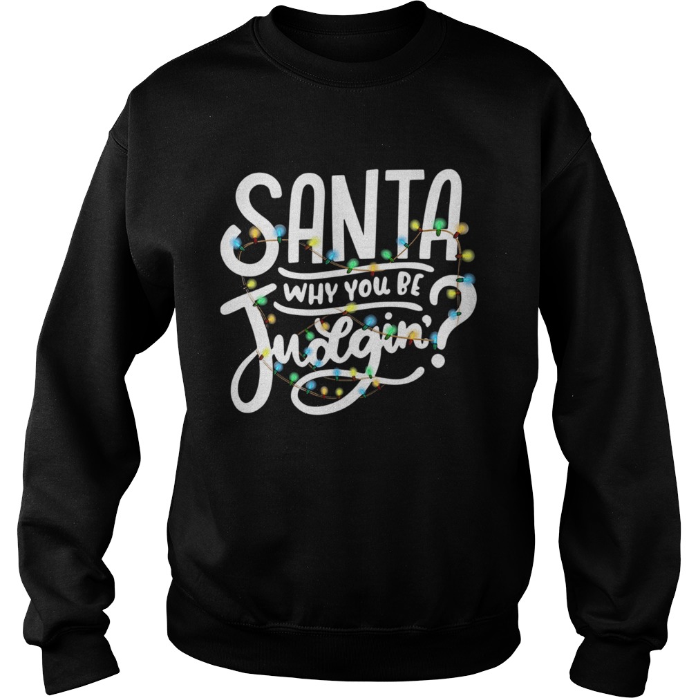 Santa Why You Be Judgin Light Sweatshirt