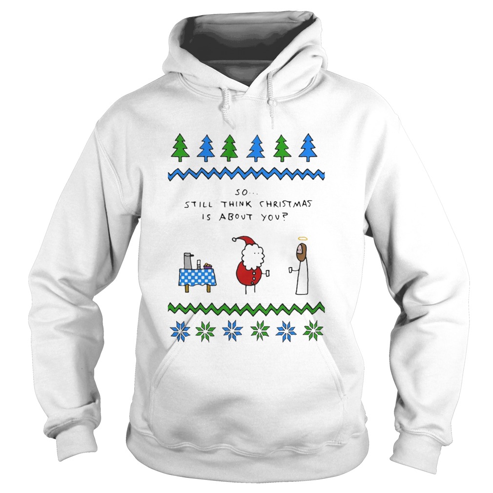 Santa and Jesus so still think Christmas is about you Hoodie