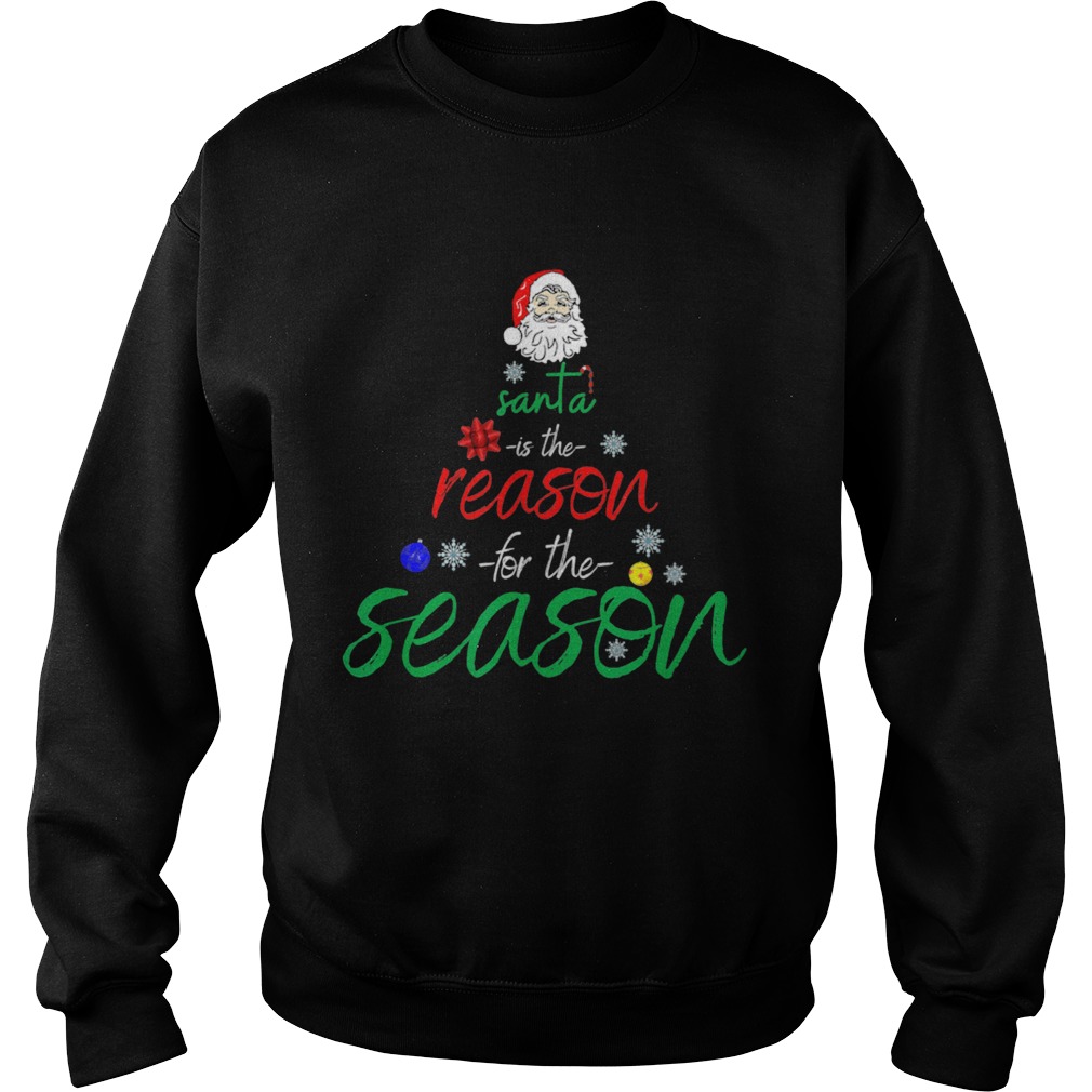 Santa is the reason for the season fun Sweatshirt
