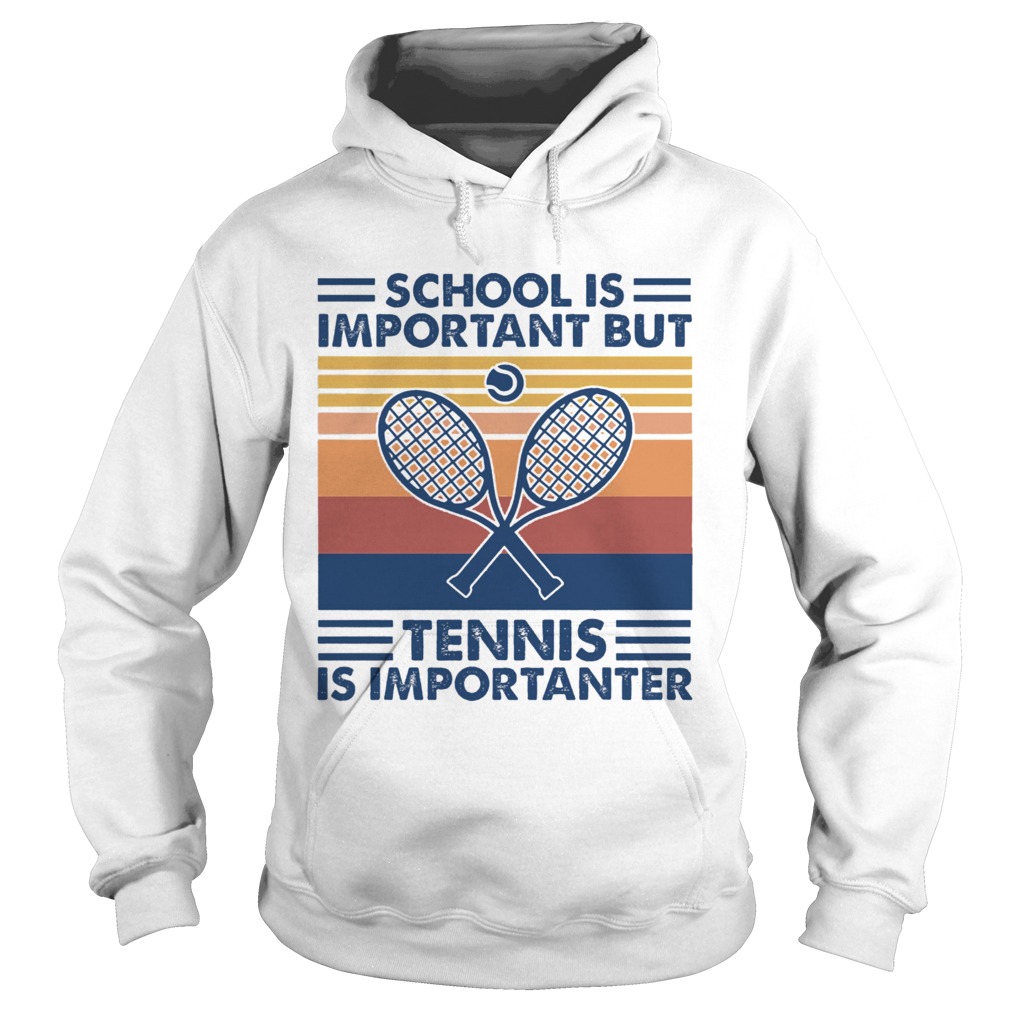 School Is Important But Tennis Is Importanter Hoodie