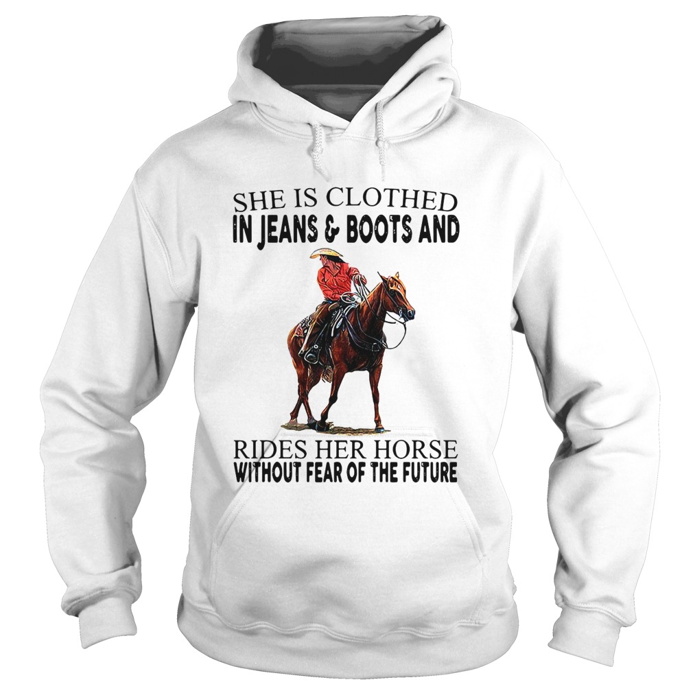 She Is Clothed In Jeans And Boots And Rides Her Horse Without Fear Of The Future Hoodie