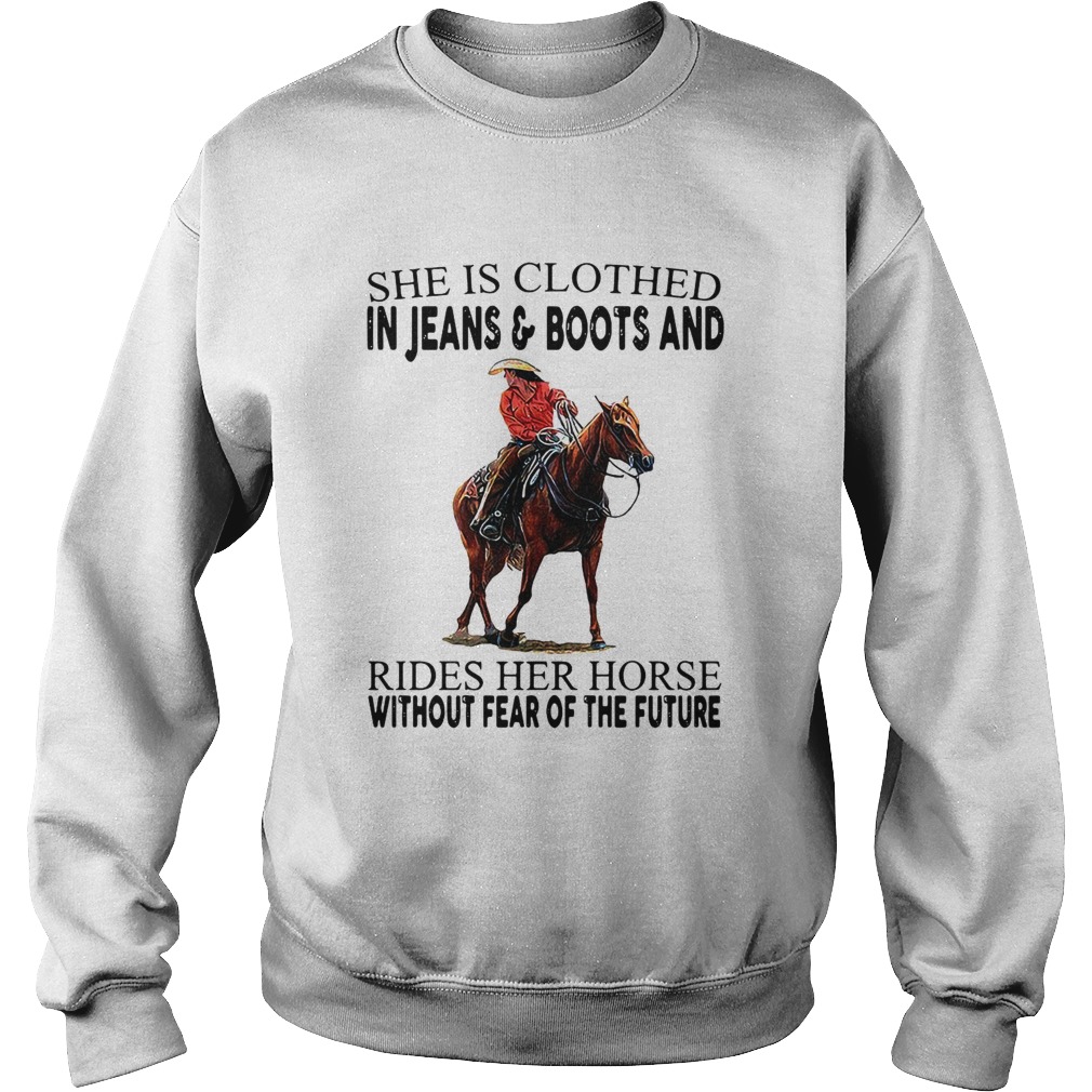 She Is Clothed In Jeans And Boots And Rides Her Horse Without Fear Of The Future Sweatshirt
