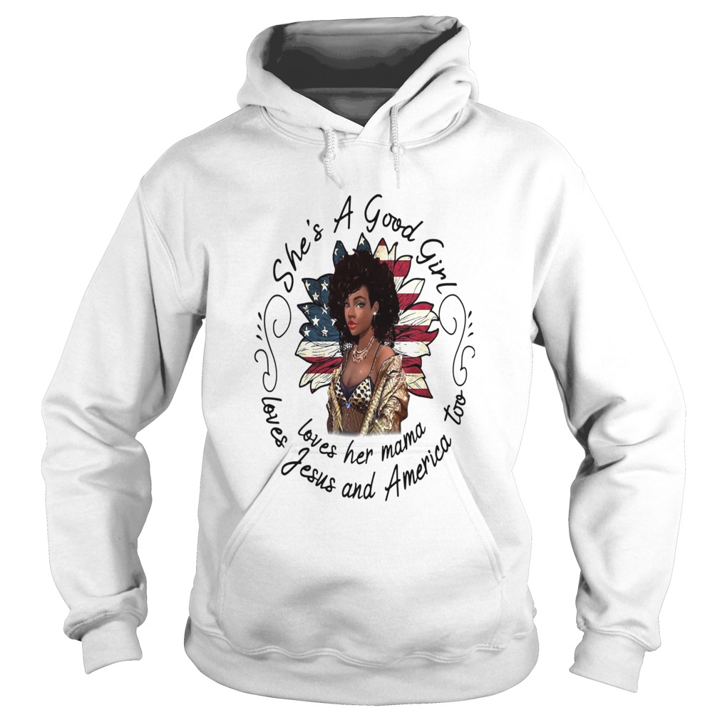 Shes A Good Girl Loves Her Mama Loves Jesus And America Too Hoodie