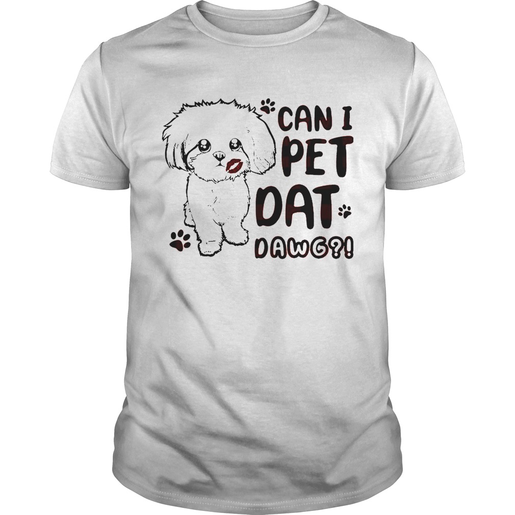 Shih Tzu Can I Pet Dat Dawg shirt