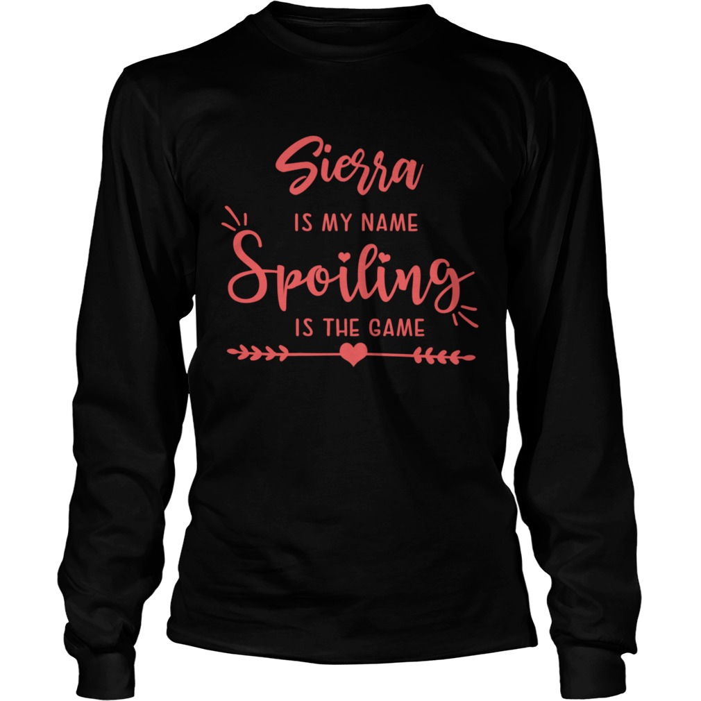 Sierra Is My Name Spoiling Is The Game Long Sleeve