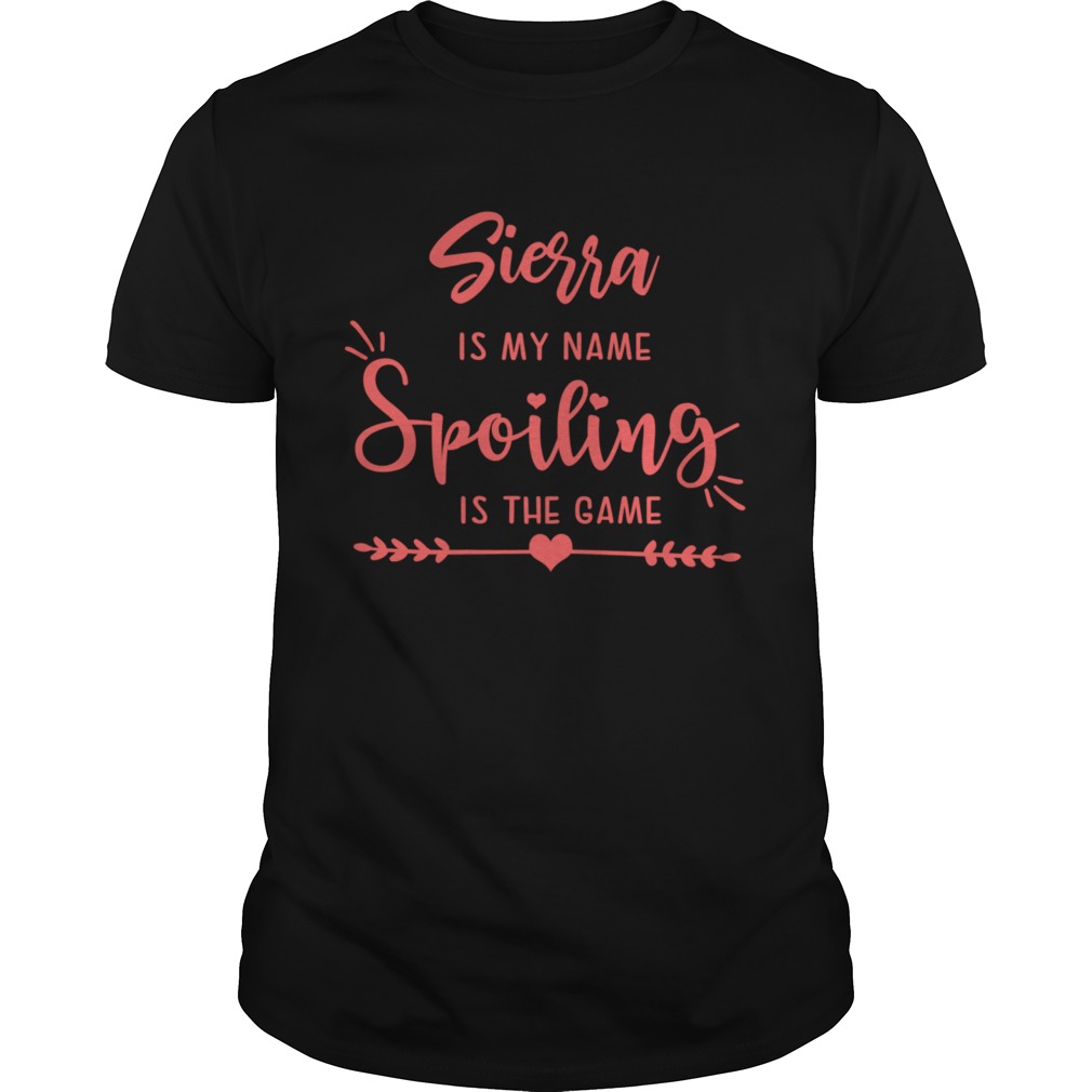 Sierra Is My Name Spoiling Is The Game shirt