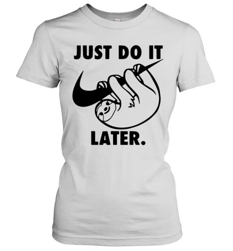 just do it later sloth t shirt