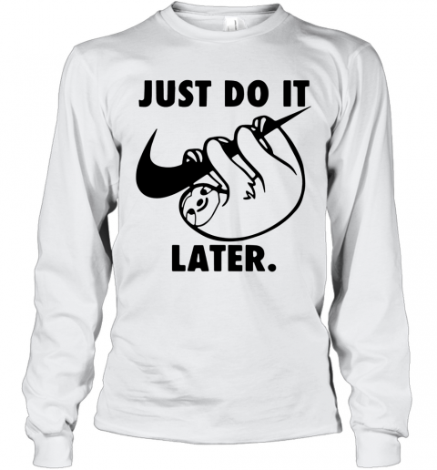 Sloth Nike Just Do It Later T-Shirt Long Sleeved T-shirt 